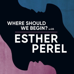 esther perel,podcast